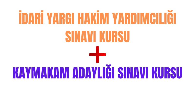 İdari Yargı Hakim Yardımcılığı Sınavı ve Kaymakam Adaylığı Sınavı Kursu