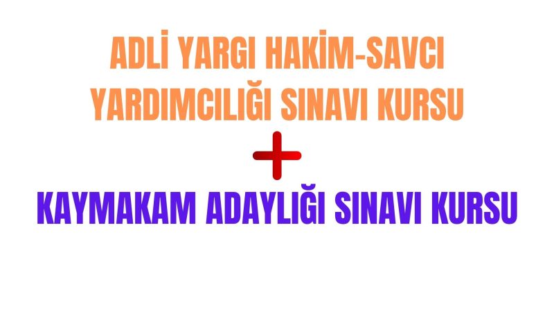 Adli Yargı Hakim-Savcı Yardımcılığı Sınavı ve Kaymakam Adaylığı Sınavı Kursu